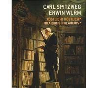 Carl Spitzweg - Erwin Wurm Köstlich! Köstlich? / Hilarious? Hilarious!