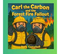 Carl the Carbon and the Forest Fire Fallout: A Fun and Educational Adventure About Clean Air, Wildfires, and Helping Our Planet