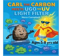 Carl the Carbon Meets Ugo the U.V. Light Filter: A Bubbly Adventure About Clean Water, Clever Filters, and Unlikely Friends| Ages 5-8 years old
