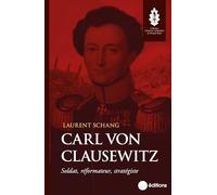 Carl von Clausewitz: Soldat, réformateur, stratégiste
