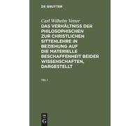 Carl Wilhelm Vetter: Das Verhältniß Der Philosophischen Zur Christlichen Sittenlehre In Beziehung Auf Die Materielle Beschaffenheit Beider Wissenschaften, Dargestellt. Teil 1