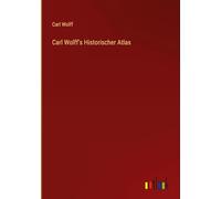 Carl Wolff's Historischer Atlas