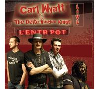 Carl Wyatt & The Delta Voodoo Kings - Live At The Entrepot