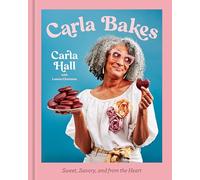 Carla Bakes: Sweet, Savory, and from the Heart [A Baking Book]