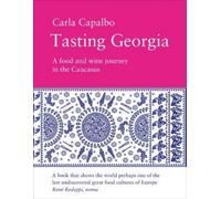 Carla Capalbo Tasting Georgia: A Food and Wine Journey in the Caucasus (Poche)