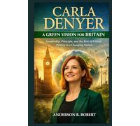 Carla Denyer: A Green Vision for Britain: Leadership, Principle, and the Rise of Ethical Politics in a Changing Nation