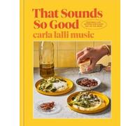 That Sounds So Good: 100 Real-Life Recipes for Every Day of the Week: A Cookbook