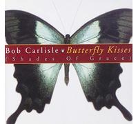 Bob Carlisle – Butterfly Kisses (Shades of Grace) – Import