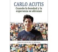 CARLO ACUTIS: Cuando la bondad y la esperanza se abrazan.