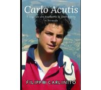 Carlo Acutis: Il ragazzo che trasformò la quotidianità in miracolo