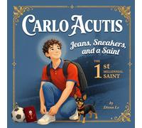 Carlo Acutis: Jeans, Sneakers, and a Saint: The First Millennial Saint