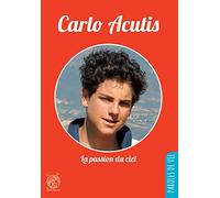 Carlo Acutis - La passion du ciel