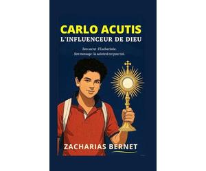 Carlo Acutis: L'influenceur de Dieu