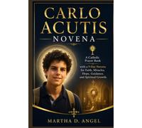 CARLO ACUTIS NOVENA: A Catholic Prayer Book with a 9-Day Novena for Faith, Miracles, Hope, Guidance, and Spiritual Growth.