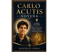 CARLO ACUTIS NOVENA: A Catholic Prayer Book with a 9-Day Novena for Faith, Miracles, Hope, Guidance, and Spiritual Growth.
