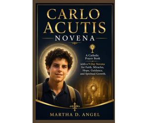 CARLO ACUTIS NOVENA: A Catholic Prayer Book with a 9-Day Novena for Faith, Miracles, Hope, Guidance, and Spiritual Growth.