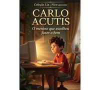 Carlo Acutis: O menino que escolheu fazer o bem