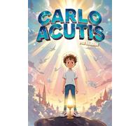 Carlo Acutis per Bambini: Una storia illustrata a colori, su fede e speranza