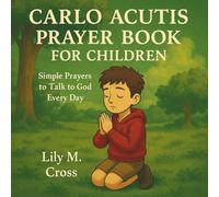 Carlo Acutis Prayer Book for Children: Simple Prayers to Talk to God Every Day