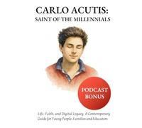 Carlo Acutis, Saint of the Millennials: Life, Faith and Digital Legacy. A Contemporary Guide for Young People, Families and Educators