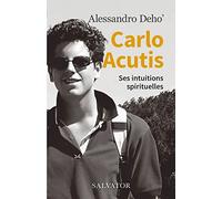 Carlo Acutis. Ses intuitions spirituelles