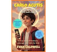 CARLO ACUTIS The Boy Who Shined with God's Light: A True Story of Kindness, Courage and Faith for Kids