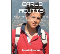 Carlo Acutis: Una Biography Santo que Toca el Corazón