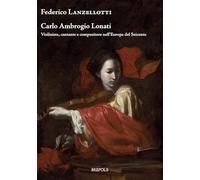 Carlo Ambrogio Lonati: Violinista, cantante e compositore nell’Europa del Seicento