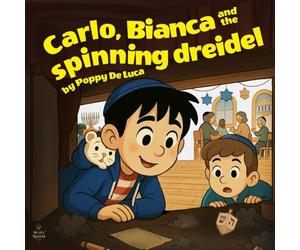 Carlo, Bianca and the spinning dreidel: A joyful, feel-good Hanukkah story packed with adventure, excitement, and heart.