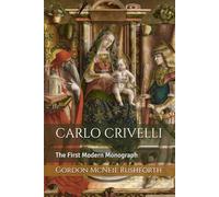 CARLO CRIVELLI: The First Modern Monograph