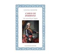 Carlo di Borbone. Un nuovo Re per Napoli