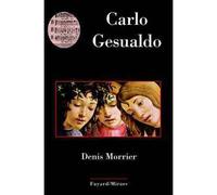 Carlo Gesualdo - Denis Morrier - Fayard - broché - Biographie