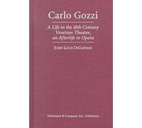 Carlo Gozzi: A Life in the 18th Century Venetian Theater, an Afterlife in Opera