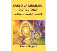 CARLO LA MUMMIA PASTICCIONA: ....e il mistero del castello.