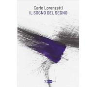 Carlo Lorenzetti. Il sogno del segno
