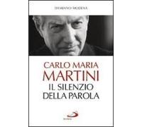 Carlo Maria Martini. Il Silenzio Della Parola