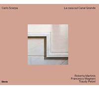 Carlo Scarpa. La casa sul Canal Grande. Ediz. a colori