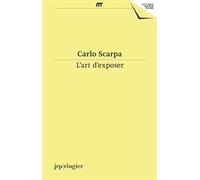 Carlo Scarpa: L'Art D'Exposer