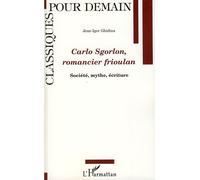 Carlo Sgorlon, romancier frioulan Société, mythe, écriture - Jean-Igor Ghidina - L'harmattan - broché - Essai