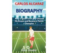 CARLOS ALCARAZ BIOGRAPHY: How a Small-Town Boy Chased His Dream and Became a Tennis Champion