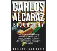 CARLOS ALCARAZ BIOGRAPHY: The Inspirational Story Behind the Smile, the Speed, and the Historic Rise of Tennis’s Youngest Superstar