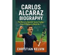 CARLOS ALCARAZ BIOGRAPHY: The Rise of a Spanish Tennis Prodigy - From El Palmar to World No. 1