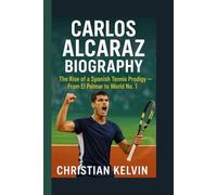 CARLOS ALCARAZ BIOGRAPHY: The Rise of a Spanish Tennis Prodigy - From El Palmar to World No. 1