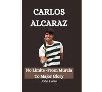 CARLOS ALCARAZ: No Limits -From Murcia To Major Glory