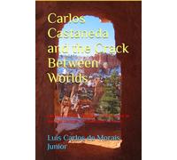 Carlos Castaneda and the Crack Between Worlds: Glimpses of the Ānahuacah Philosophy in the 21st Century (Condensed version)