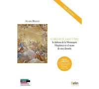 Carlos Ii (1665-1700) : La Defensa De La Monarquia Hispanica En El Ocaso De Una Dinastia