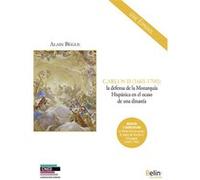 CARLOS II (1665-1700) - La defensa de la monarquía hispánica en el ocaso de una dinastía: Le siècle d'Or en sursis : le règne de Charles II d'Espagne
