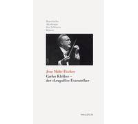 Carlos Kleiber - der skrupulöse Exzentriker