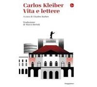 Carlos Kleiber. Vita E Lettere