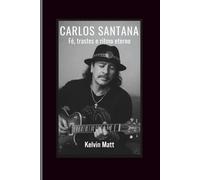 Carlos Santana: Fé, trastes e ritmo eterno